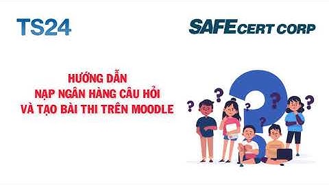 HƯỚNG DẪN NẠP NGÂN HÀNG CÂU HỎI VÀ TẠO BÀI THI TRÊN MOODLE