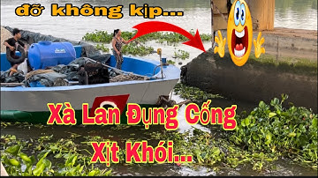 Xà Lan Quá Liều Vượt Cống Bất Chấp,Đụng Cống Xịt Khói…,