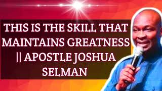 This is the skill that maintains greatness Apostle Joshua Selman