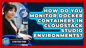 How Do You Monitor Docker Containers in CloudStack Studio Environments? | Cloud Stack Studio News