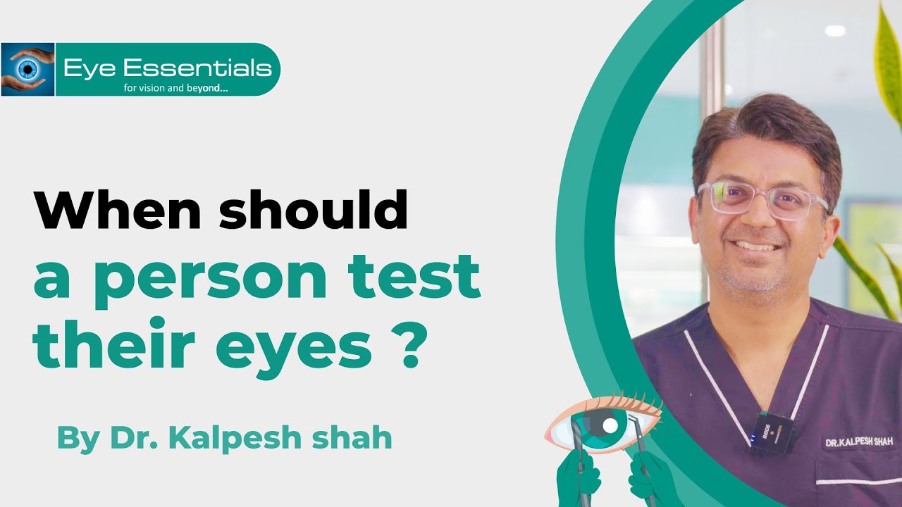 When should a person test their eyes? | Dr. Kalpesh Shah | Eye Essentials Clinic