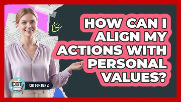 How Can I Align My Actions With Personal Values?