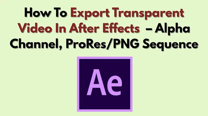 How To Export Transparent Video In After Effects (2025) – Alpha Channel, ProRes/PNG Sequence