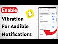 How To Enable Vibration For Audible Notifications On Snapchat (Updated)