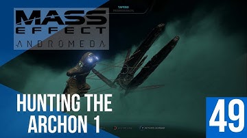 Hunting The Archon 1- Mass Effect: Andromeda Episode 49- Let