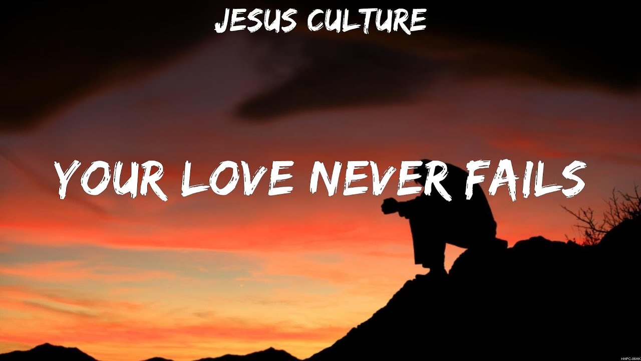 Your Love Never Fails (Jesus Culture)