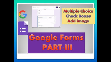 how to create google form using multiple choice, check boxes and add Image || google form part  III