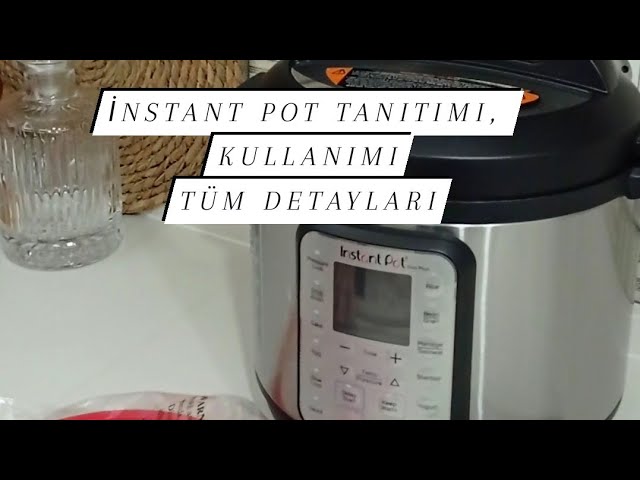 instant pot kutu açılımı, instant pot ilk kullanım, instanpot