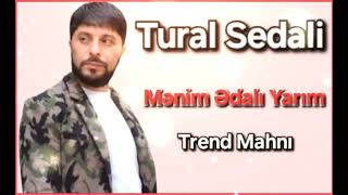 Tural Sedali  -  Mənim Ədalı Yarım                  (Trend Mahnı) Resimi