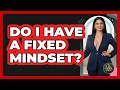 Do I Have A Fixed Mindset? - The Life Coach Expert