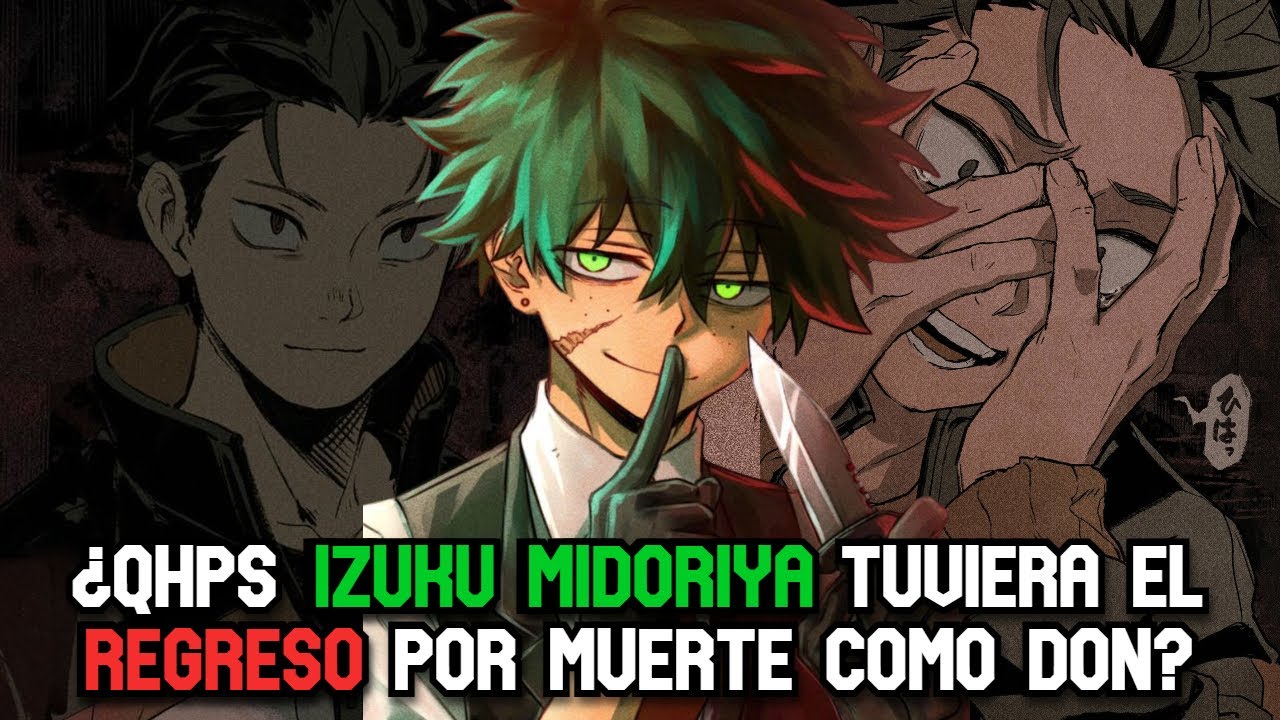 ¿QHPS Izuku Midoriya tuviera el Regreso por Muerte como don?