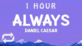 [ 1 HOUR ] Daniel Caesar - Always (Lyrics)