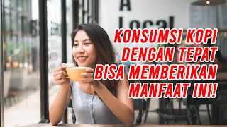 WOW!! Jika Dikonsumsi Secara Tepat Ternyata Kopi Bisa Memberikan Manfaat Ini! - Ayo Hidup Sehat
