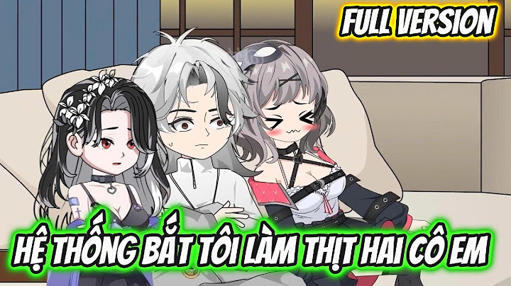 Hệ Thống Bắt Tôi Làm Thịt Hai Cô Em Full Version | HH VietSub