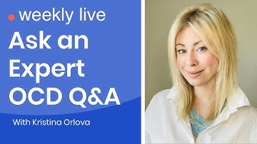 Ask an Expert Live OCD Q&A with Kristina Orlova aka @theocdwhisperer