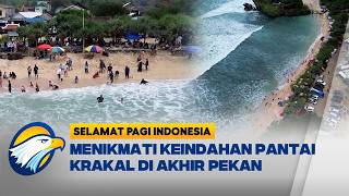 Hot Topic - Pantai Krakal Destinasi Favorit Wisatawan di Akhir Pekan | Selamat Pagi Indonesia