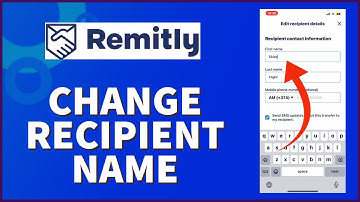 How to Change Receivers Name on Remitly 2024? Change Recipient Name on Remitly