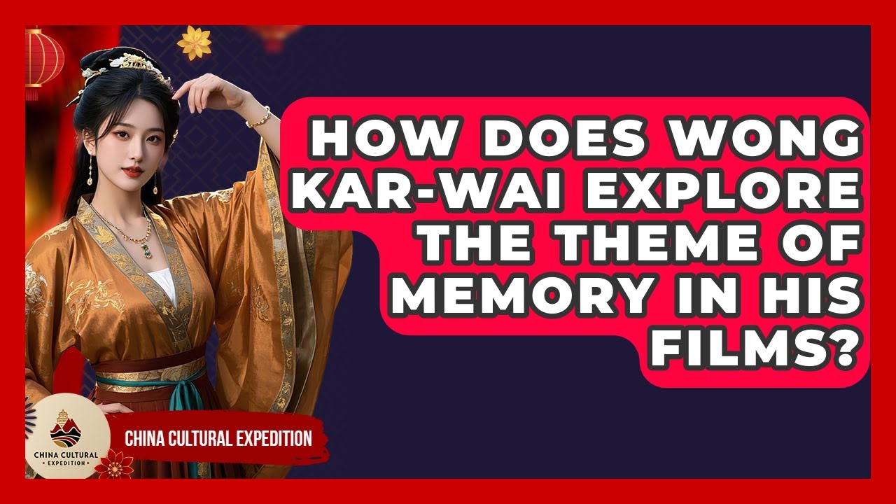 How Does Wong Kar-wai Explore The Theme Of Memory In His Films? - China Cultural Expedition