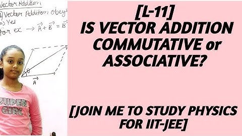 [L-11] is vector addition commutative or associative? || physics for IIT-JEE  || physics class 11
