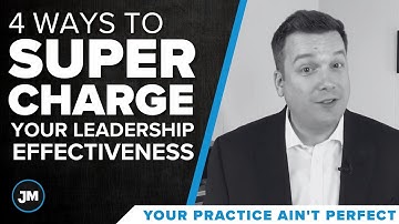 4 Ways to Supercharge Your Leadership Effectiveness - Your Practice Ain’t Perfect - Joe Mull