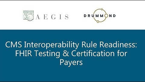 CMS Interoperability Rule Readiness  FHIR Testing & Certification for Payers