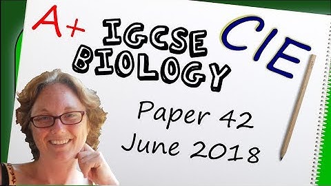 Biology Paper 42 - Summer 2018 - IGCSE (CIE) Exam Practice