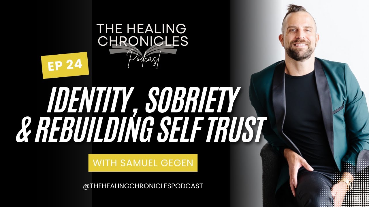 EP 24 | Identity, Sobriety & Rebuilding Self-Trust with Samuel Gegen
