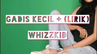 gadis kecil  (lirik) whizzkid