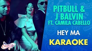 Pitbull &amp; J Balvin - Hey Ma ft. Camila Cabello (Karaoke) | Cantoyo