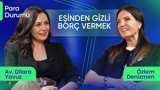 "Eşimden Gizli Borç Verebilir Miyim?" I Özlem Denizmen - Avukat Dilara Yavuz