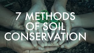 7 METHODS OF SOIL CONSERVATION