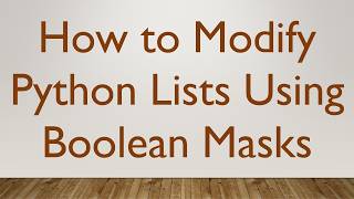 How to Modify Python Lists Using Boolean Masks