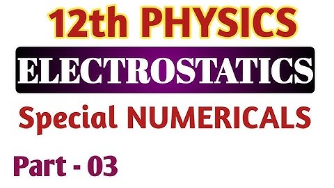 ELECTROSTATICS NUMERICALS || Part - 03||