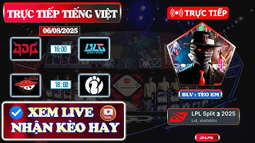 LPL | LPL TIẾNG VIỆT - TRỰC TIẾP LPL Split 3 2025 |  JDG vs BLG | AL vs IG  | 06/08/2025