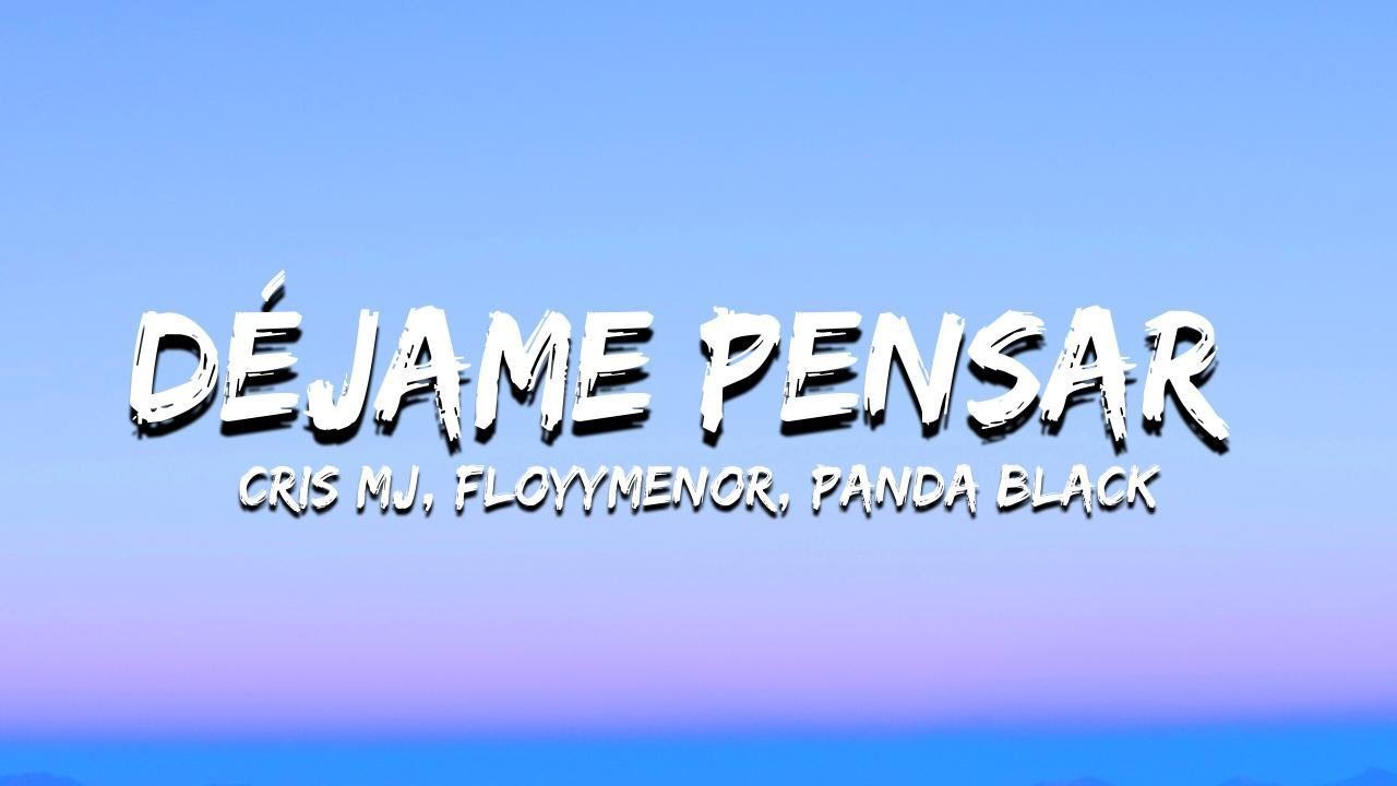 Cris MJ, FloyyMenor, Panda Black - Déjame Pensar (Letra/Lyrics)