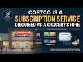 Costco Is A Subscription Service Disguised As A Grocery Store
