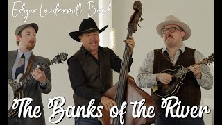Edgar Loudermilk Band- The Banks of the River (Official Video)