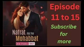 Nafrat Hai Yaa Mohabbat Episode 11 to 15||Pocket Stories|| #pocketfm #lovestory #romanticstory