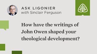 How Have The Writings Of John Owen Shaped Your Theological Development?