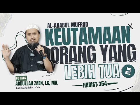 KEUTAMAAN ORANG YANG LEBIH TUA #2 (Kitab Adabul Mufrod Hadist 354) 🎙Ustadz Abdullah Zaen , Lc , MA.