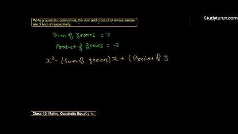 Write the quadratic polynomial , the sum and product of whose zeroes are 3 and -2 respectively