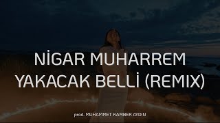 Nigar Muharrem ft. Acantro - Yakacak Belli Bu Gidişinden / Hasrete Bağlı Yaşıyor Günler (Remix)