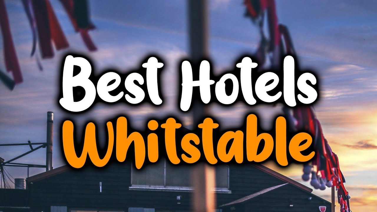 Best Hotels In Whitstable - For Families, Couples, Work Trips, Luxury & Budget