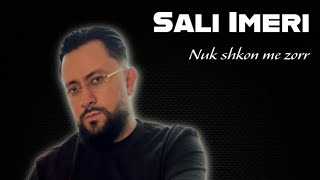 SALI IMERI | NUK SHKON ME ZORR