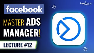 Master Facebook Ads Manager! | Facebook Ads Course | Lecture #12 | NextAge Solutions