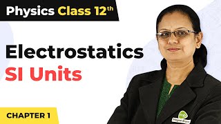 S.I. Units for Various Quantities in Electrostatics - Electrostatics | Class 12 Physics