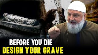 Before You Die! Design Your Grave | Ustadh Mohamad Baajour