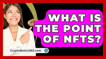 What Is the Point of NFTs? - CryptoBasics360.com