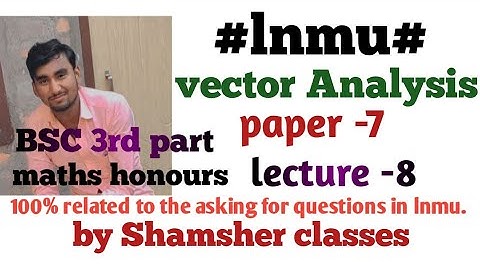 lnmu University, #vector analysis, BSC 3rd year, maths honours students.importants questions.