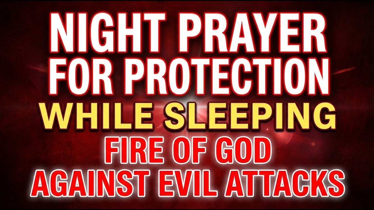 Strong Night Prayer For Protection While Sleeping | Fire Of God Against Evil Attacks